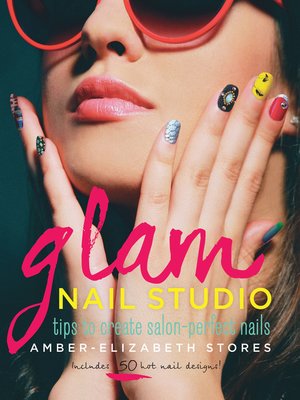 cover image of Glam Nail Studio: Tips to Create Salon Perfect Nails